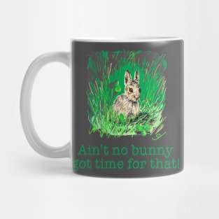 Ain't no Bunny got Time for That! Mug